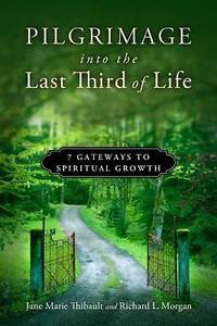Pilgrimage into the Last Third of Life : 7 Gateways to Spiritual Growth