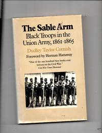 Sable Arm: Black Troops in the Union Army, 1861-65 by Cornish, Dudley Taylor - 1987