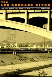 The Los Angeles River : Its Life, Death, and Possible Rebirth