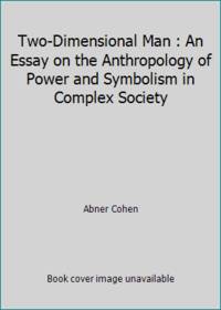 Two-Dimensional Man : An Essay on the Anthropology of Power and Symbolism in Complex Society