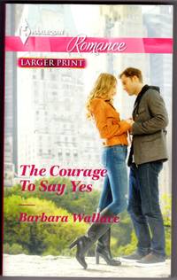The Courage To Say Yes (Larger Print) by Barbara Wallace - Paperback - First Edition - 2013 - from Mirror Image Book (SKU: 060317002)