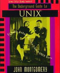 Underground Guide to UNIX : Slightly Askew Advice from a UNIX? Guru