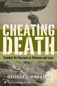 Cheating Death: Combat Air Rescues in Vietnam and Laos by Marrett, George J - 2006