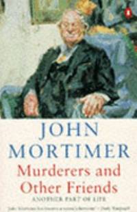 Murderers and Other Friends by Mortimer, John - 1995