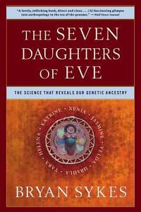 Seven Daughters of Eve : The Science That Reveals Our Genetic Ancestry