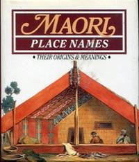 Maori place names: Their origins & meanings