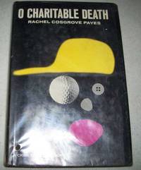 O Charitable Death by Rachel Cosgrove Payes - 1968