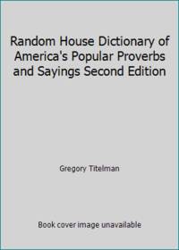 Random House Dictionary of America's Popular Proverbs and Sayings Second Edition