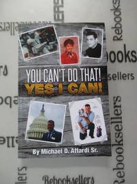 You Can&#039;t Do That! Yes I Can! by Attardi Sr, Michael Daniel - 2017-11-02