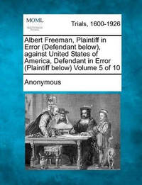 Albert Freeman, Plaintiff in Error (Defendant Below), Against United States of America, Defendant...