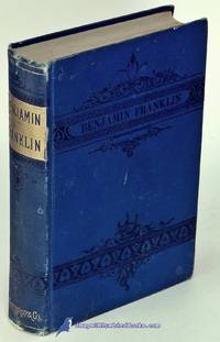 The Life of Benjamin Franklin by Jeremiah CHAPLIN - First Edition - 1876 - from Bluebird Books (SKU: 81123)