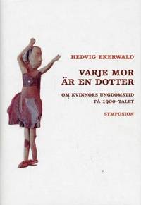 Varje mor är en dotter. Om kvinnors ungdomstid …