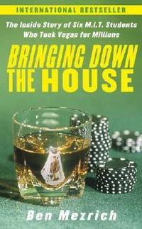 Bringing down the House : The Inside Story of Six M. I. T. Students Who Took Vegas for Millions