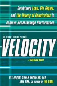 Velocity: Combining Lean, Six SIGMA, and the Theory of Constraints to Accelerate Business...
