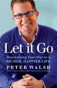 Let It Go : Downsizing Your Way to a Richer, Happier Life