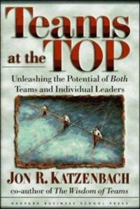 Teams at the Top : Unleashing the Potential of Both Teams and Individual Leaders