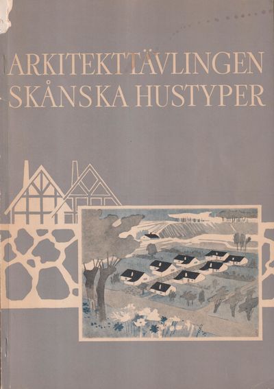 Arkitekttävlingen. Skånska hustyper. Utgiven av…