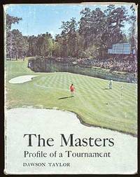 The Masters: All about Its History, Its Records, Its Players, Its Remarkable Course and Even More Remarkable Tournament