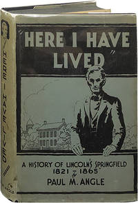 Here I Have Lived; A History of Lincoln's Springfield 1821-1865