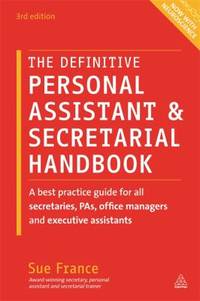 The Definitive Personal Assistant and Secretarial Handbook : A Best Practice Guide for All...