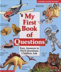 My First Book of Questions. Easy Answers to Hard Questions Children ask
