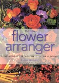 The New Flower Arranger: Contemporary Approaches to Floral Design