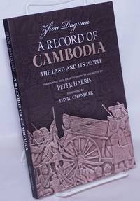 A Record of Cambodia: The Land and its People by Zhou Daguan; translated with an introduction and notes by Peter Harris; foreword by David Chandler - 2007