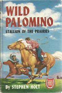 Wild Palomino Famous Horse Stories by Stephen Holt / W.C. Nims [Illustrator] - 1946-01-01