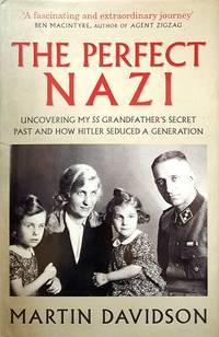 The Perfect Nazi: Uncovering My SS Grandfather&#039;s Secret Past And How Hitler Seduced A Generation by Davidson Martin - 2010