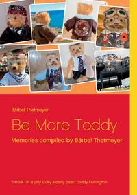 Be More Toddy:Memories compiled by Bärbel Thetmeyer