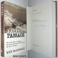 Fatal Passage: The Untold Story of John Rae, the Arctic Adventurer Who Discovered the Fate of Franklin by McGoogan, Ken - 2001