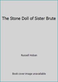 The Stone Doll of Sister Brute by Russell Hoban - 1986