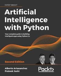 Artificial Intelligence with Python: Your complete guide to building intelligent apps using...
