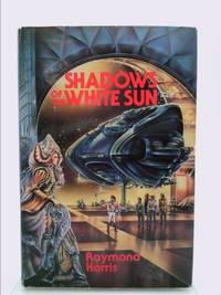 Shadows of the White Sun by Raymond Harris - 1980