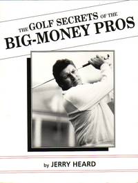 Golf Secrets Of The Big Money Pros by Heard, Jerry - 1992