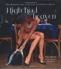 High Heel Heaven: The Glamour and Seduction of Fabulous Shoes