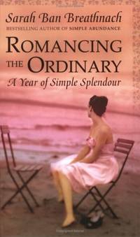 Romancing the Ordinary: A Year of Everyday Indulgences