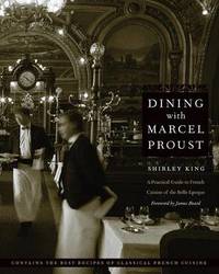 Dining with Marcel Proust: A Practical Guide to French Cuisine of the Belle Epoque