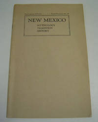image of New Mexico: Mythology, Tradition, History. A Brief Historical Outline Extending Back to the Spanish Conquest of Mexico Through the Acquisition of the Territory by the United States Down to the Present Date.