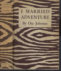 image of I Married Adventure: The Lives and Adventures of Martin and Osa Johnson