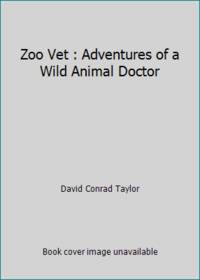 Zoo Vet: Adventures of a Wild Animal Doctor