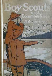 Boy Scouts in a Motor Boat or Adventures on the Columbia River by Ralphson, G. Harvey - 1912