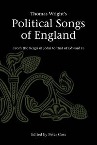 Thomas Wright's Political Songs of England: From the Reign of John to That of Edward II