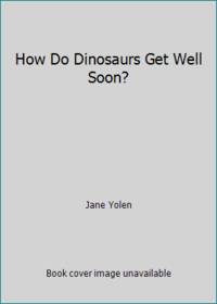 How Do Dinosaurs Get Well Soon?