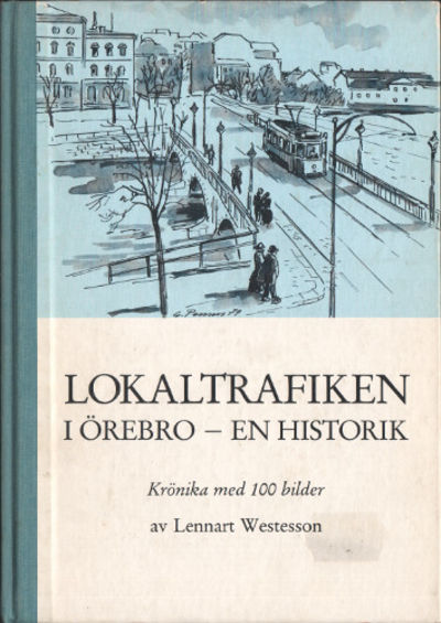 LOKALTRAFIKEN I ÖREBRO - EN HISTORIK. Krönika med…