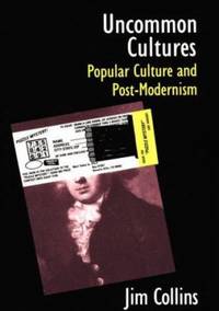 Uncommon Cultures : Popular Culture and Post-Modernism