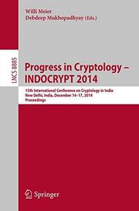 Progress in Cryptology -- INDOCRYPT 2014 : 15th International Conference on Cryptology in India, New Delhi, India, December 14-17, 2014, Proceedings