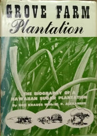 Grove Farm Plantation:  The Biography of a Hawaiian Sugar Plantation