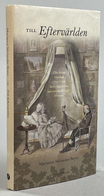Till eftervärlden. Clas Julius Ekeblad 1742–1808.…