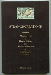 Strange Creations: Aberrant Ideas of Human Origins from Ancient Astronauts to Aquatic Apes